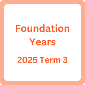 Foundation Years – [2025] Term 3