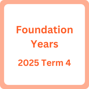 Foundation Years – [2025] Term 4